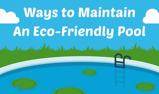 10 Ways to Maintain An Eco-Friendly Pool