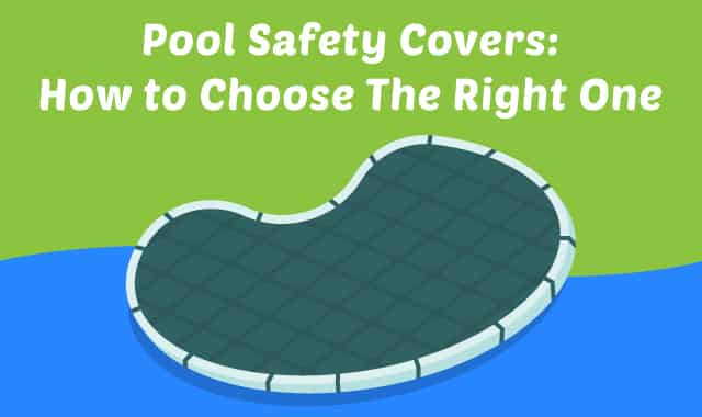Pool Safety Covers: How to Choose the Right One
